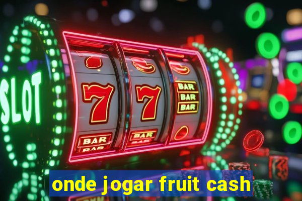 onde jogar fruit cash